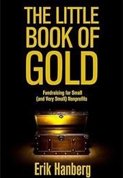 The Little Book of Gold: Fundraising for Small Nonprofits (Erik Hanberg)