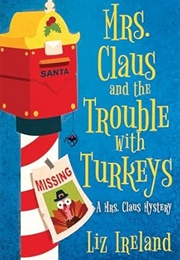 Mrs. Claus and the Trouble With Turkeys (Liz Ireland)