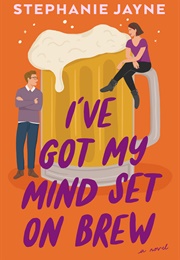 I've Got My Mind Set on Brew (Stephanie Jayne)