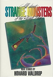 All About Strange Monsters of the Recent Past (Howard Waldrop)