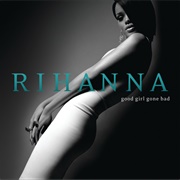 Good Girl Gone Bad - Rihanna
