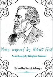 Poems Inspired by Robert Frost (Edited by Ruchi Acharya)