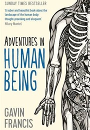 Adventures in Human Being (Gavin Francis)