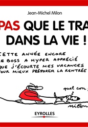Y'a Pas Que Le Travail Dans La Vie ! (Jean-Michel Milon)