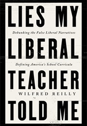 Lies My Liberal Teacher Told Me (Wilfred Reilly)