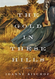 The Gold in These Hills (Joanne Bischof)