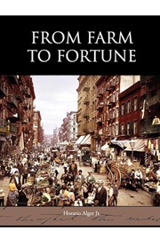 From Farm to Fortune (Horatio Alger Jr.)