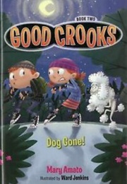 Good Crooks: Dog Gone! (Mary Amato)