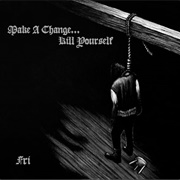 Make a Change... Kill Yourself - Fri