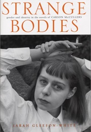 Strange Bodies: Gender and Identity in the Novels of Carson McCullers (Sarah Gleeson-White)