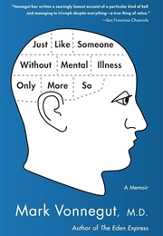 Just Like Someone Without Mental Illness Only More So: A Memoir (Vonnegut MD, Mark)