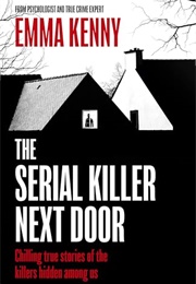The Serial Killer Next Door (Emma Kenny)
