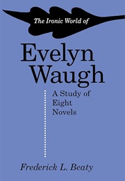 The Ironic World of Evelyn Waugh (Frederick Beaty)