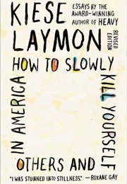How to Slowly Kill Yourself and Others in America (Kiese Laymon)
