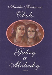 Okolo Gabry a Málinky (Amálie Kutinová)