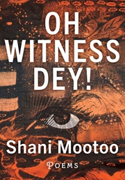 Oh Witness Dey! (Shani Mootoo)