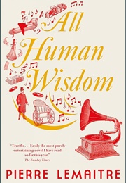All Human Wisdom (Pierre Lemaître)