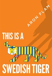 This Is a Swedish Tiger (Aron Flam)