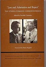 Love and Admiration and Respect: The O&#39;Neill-Commins Coorespondence (Edited by Dorothy Commins)