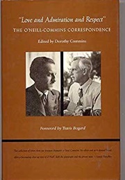 Love and Admiration and Respect: The O'Neill-Commins Coorespondence (Edited by Dorothy Commins)