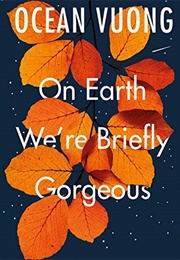 On Earth We're Briefly Gorgeous: A Novel (Vuong, Ocean)