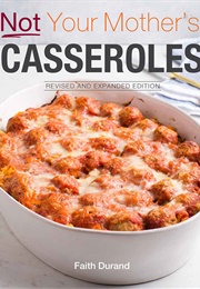 Not Your Mother's Casseroles (Faith Durand)