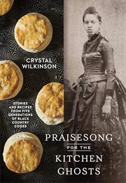 Praisesong for the Kitchen Ghosts : Stories and Recipes From Five Generations of Black Country Cooks (Crystal Wilkinson)