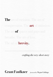 The Art of Brevity: Crafting the Very Short Story (Grant Faulkner)