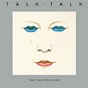 Talk Talk - The Party's Over