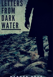 Letters From Dark Water (Parker Foye)