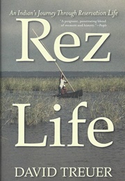 Rez Life: An Indian's Journey Through Reservation Life (Treuer, David)