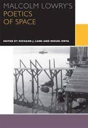 Malcolm Lowry's Poetics of Space (Edited by Richard J. Lane & Miguel Mota)