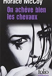 On Achève Bien Les Chevaux (Horace McCoy)