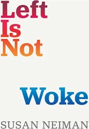 Left Is Not Woke (Susan Neiman)