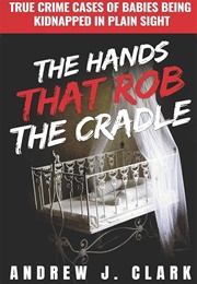 The Hands That Rob the Cradle (Andrew J Clark)