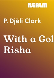 With a Golden Risha (P. Djèlí Clark)