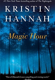 Magic Hour: A Novel (Hannah, Kristin)