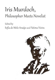 Iris Murdoch, Philosopher Meets Novelist (Edited by Sofia De Melo Araujo & Fatima Vieira)