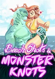 Beach Shots & Monster Knots (Anthology)