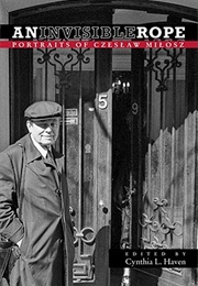 An Invisible Rope: Portraits of Czeslaw Milosz (Edited by Cynthia L. Haven)