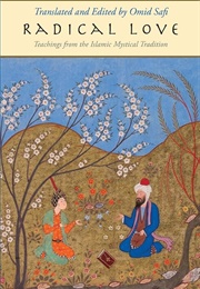 Radical Love: Teachings From the Islamic Mystical Tradition (Edited by Omid Safi)