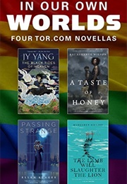 In Our Own Worlds: Four LGBTQ+ Tor.com Novellas (Margaret Killjoy, Ellen Klages, Kai Ashante Wilson)