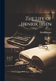 The Life of Henrik Ibsen (Henrik Jaeger)