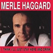 Merle Haggard: "I Think I'll Just Stay Here and Drink" (1980)