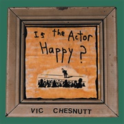 Vic Chesnutt - Is the Actor Happy? (1995)