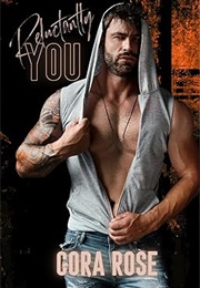 Reluctantly You (Cora Rose)