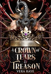 A Crown of Tears and Treason (Vera Raye)