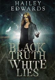 Black Truth, White Lies (Hailey Edwards)