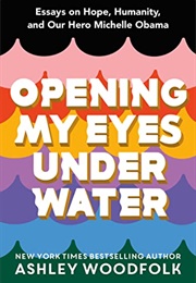 Opening My Eyes Underwater (Ashley Woodfolk)