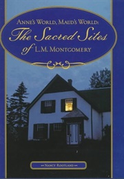 Anne's World, Maud's World: The Sacred Sites of L.M. Montgomery (Nancy Rootland)